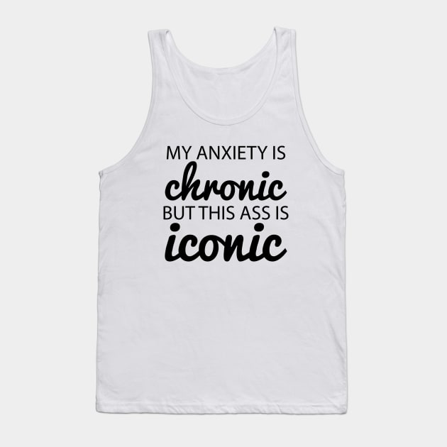 My Anxiety is Chronic Tank Top by Work Memes